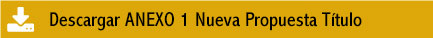 Descargue ANEXO 1 Nueva Propuesta Título